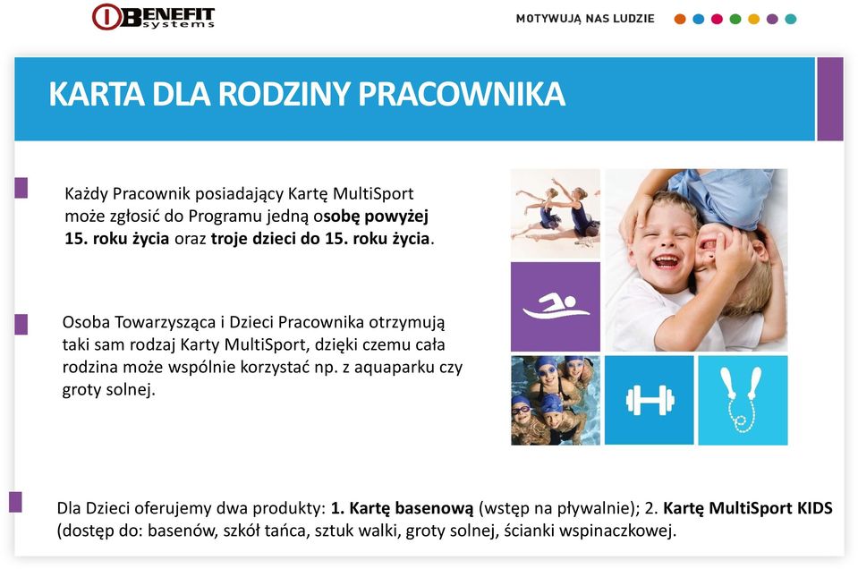 Osoba Towarzysząca i Dzieci Pracownika otrzymują taki sam rodzaj Karty MultiSport, dzięki czemu cała rodzina może wspólnie