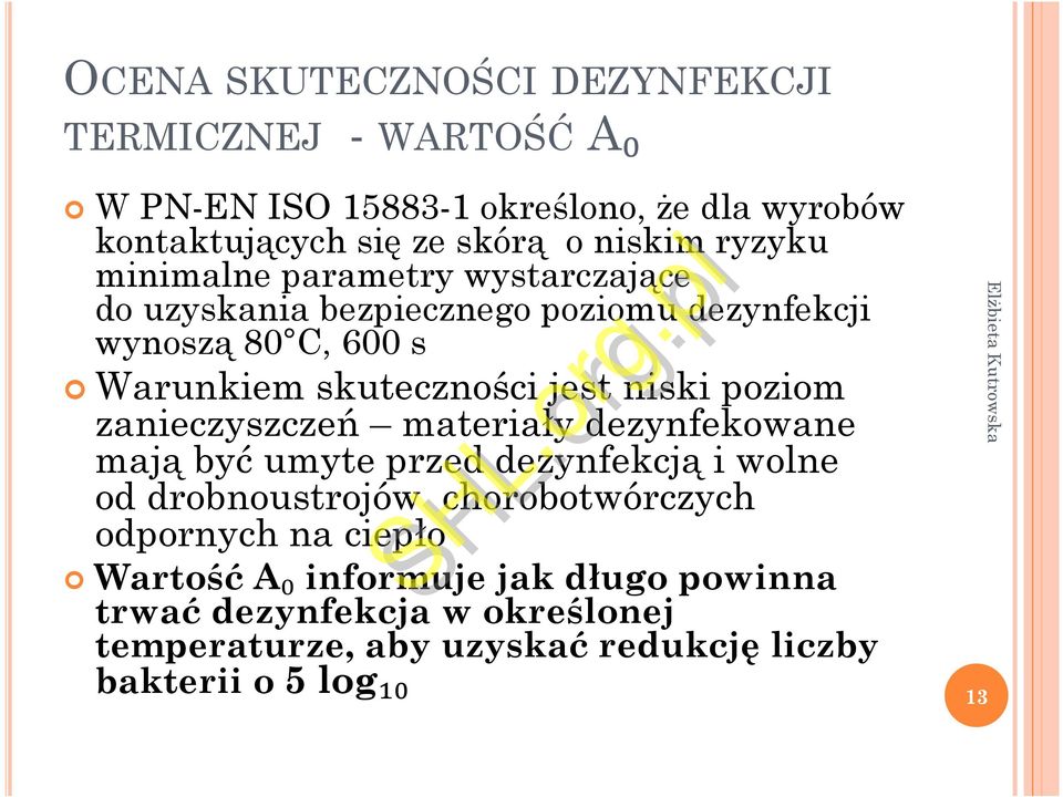 niski poziom zanieczyszczeń materiały dezynfekowane mają być umyte przed dezynfekcją i wolne od drobnoustrojów chorobotwórczych odpornych