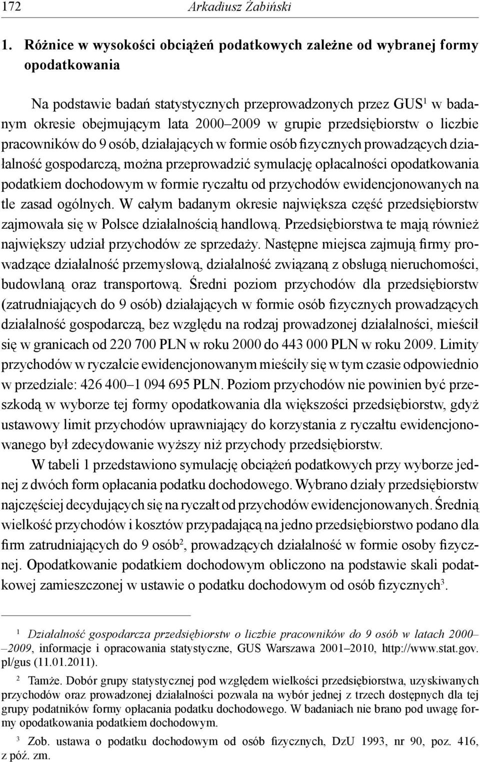 przedsiębiorstw o liczbie pracowników do 9 osób, działających w formie osób fizycznych prowadzących działalność gospodarczą, można przeprowadzić symulację opłacalności opodatkowania podatkiem