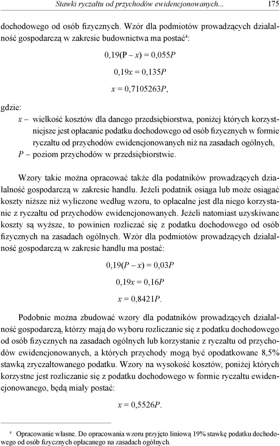 poniżej których korzystniejsze jest opłacanie podatku dochodowego od osób fizycznych w formie ryczałtu od przychodów ewidencjonowanych niż na zasadach ogólnych, P poziom przychodów w