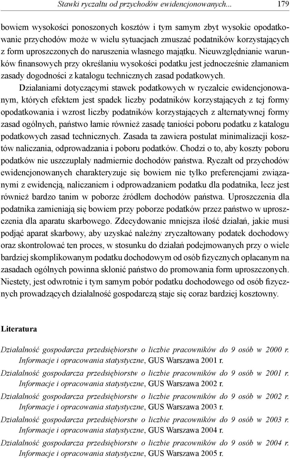 majątku. Nieuwzględnianie warunków finansowych przy określaniu wysokości podatku jest jednocześnie złamaniem zasady dogodności z katalogu technicznych zasad podatkowych.