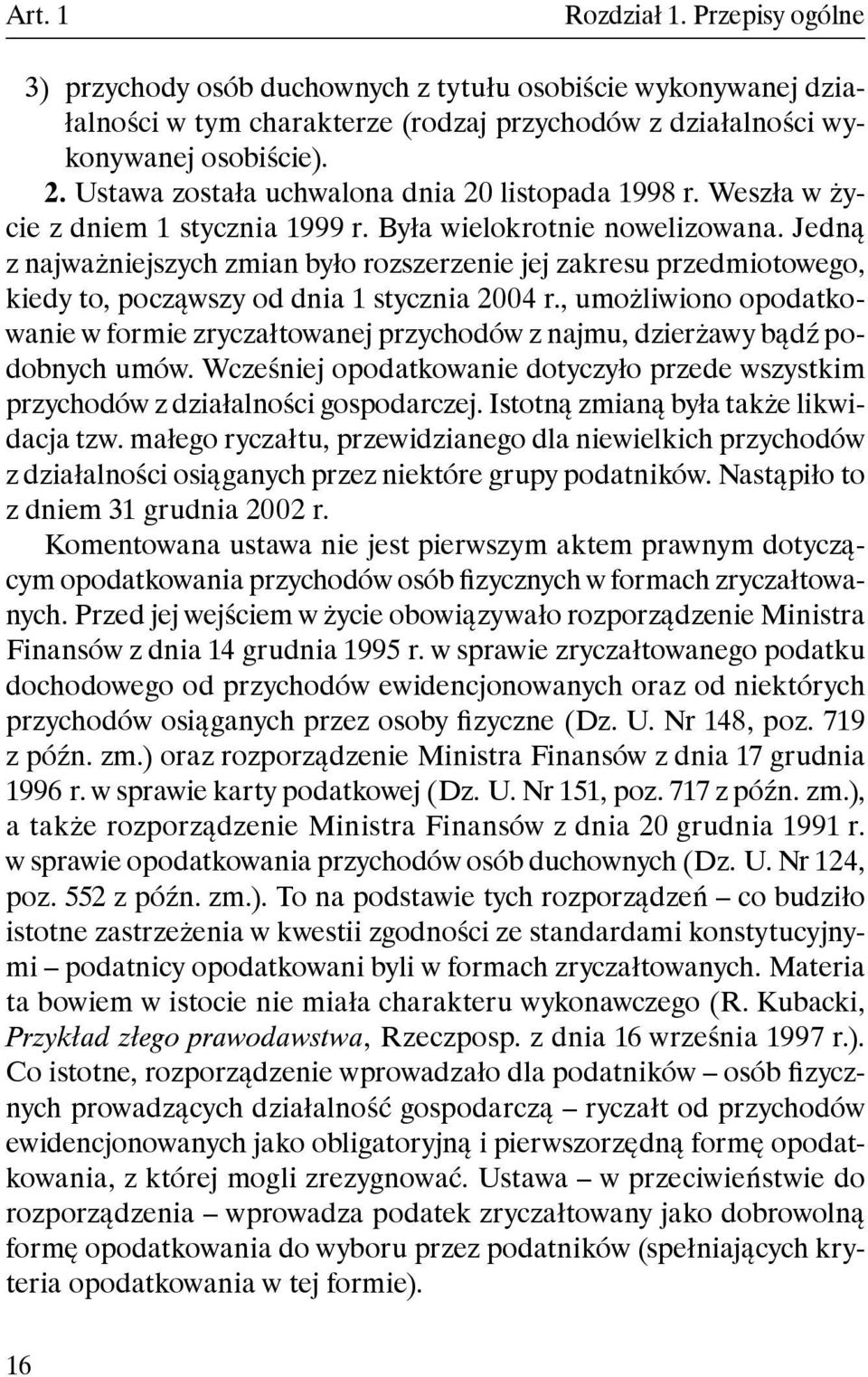 Jedną z najważniejszych zmian było rozszerzenie jej zakresu przedmiotowego, kiedy to, począwszy od dnia 1 stycznia 2004 r.