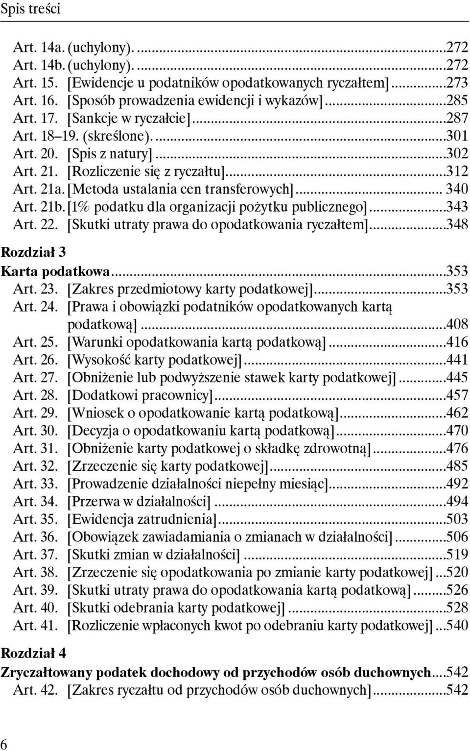 [1% podatku dla organizacji pożytku publicznego]...343 Art. 22. [Skutki utraty prawa do opodatkowania ryczałtem]...348 Rozdział 3 Karta podatkowa...353 Art. 23. [Zakres przedmiotowy karty podatkowej].