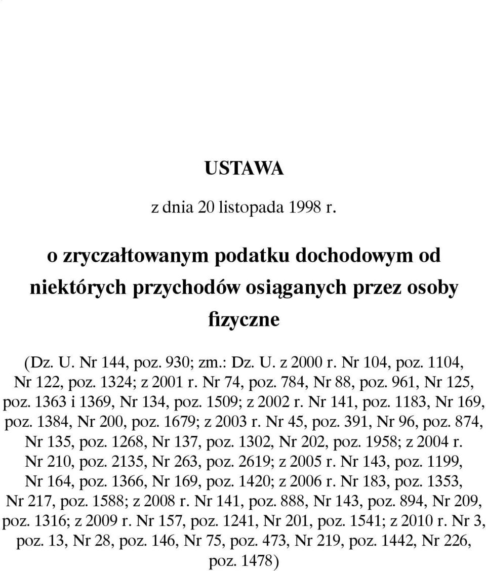 Nr 45, poz. 391, Nr 96, poz. 874, Nr 135, poz. 1268, Nr 137, poz. 1302, Nr 202, poz. 1958; z 2004 r. Nr 210, poz. 2135, Nr 263, poz. 2619; z 2005 r. Nr 143, poz. 1199, Nr 164, poz. 1366, Nr 169, poz.