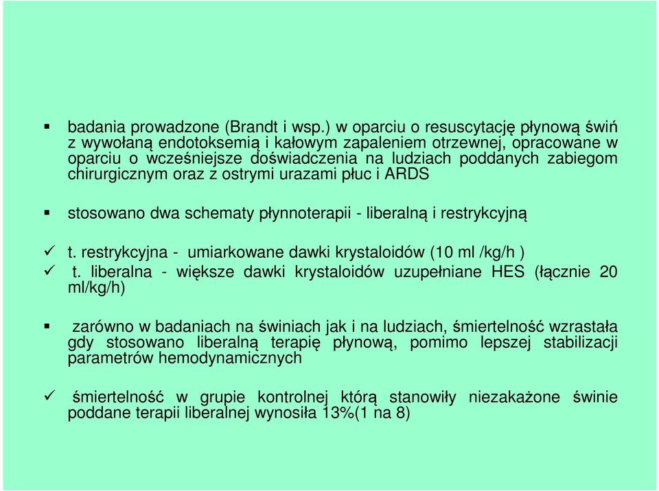 chirurgicznym oraz z ostrymi urazami płuc i ARDS stosowano dwa schematy płynnoterapii - liberalną i restrykcyjną t. restrykcyjna - umiarkowane dawki krystaloidów (10 ml /kg/h ) t.