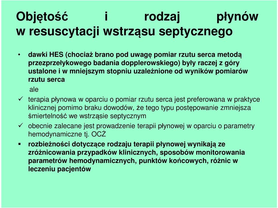 dowodów, że tego typu postępowanie zmniejsza śmiertelność we wstrząsie septycznym obecnie zalecane jest prowadzenie terapii płynowej w oparciu o parametry hemodynamiczne tj.