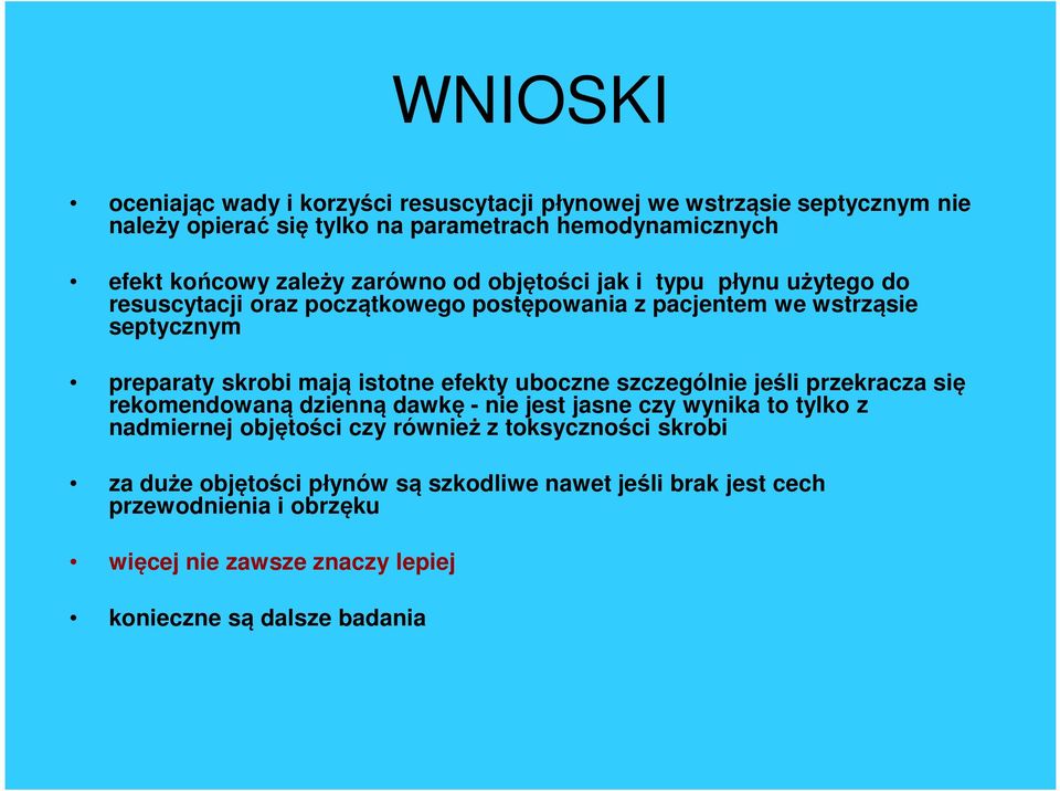 istotne efekty uboczne szczególnie jeśli przekracza się rekomendowaną dzienną dawkę - nie jest jasne czy wynika to tylko z nadmiernej objętości czy również z