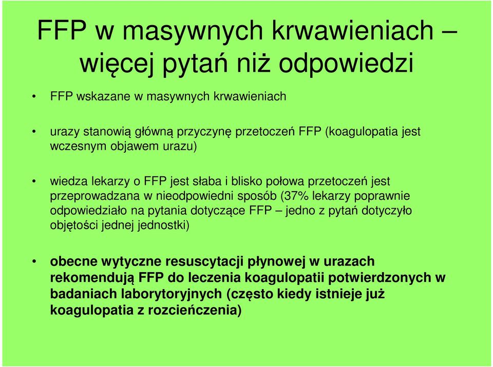 (37% lekarzy poprawnie odpowiedziało na pytania dotyczące FFP jedno z pytań dotyczyło objętości jednej jednostki) obecne wytyczne resuscytacji