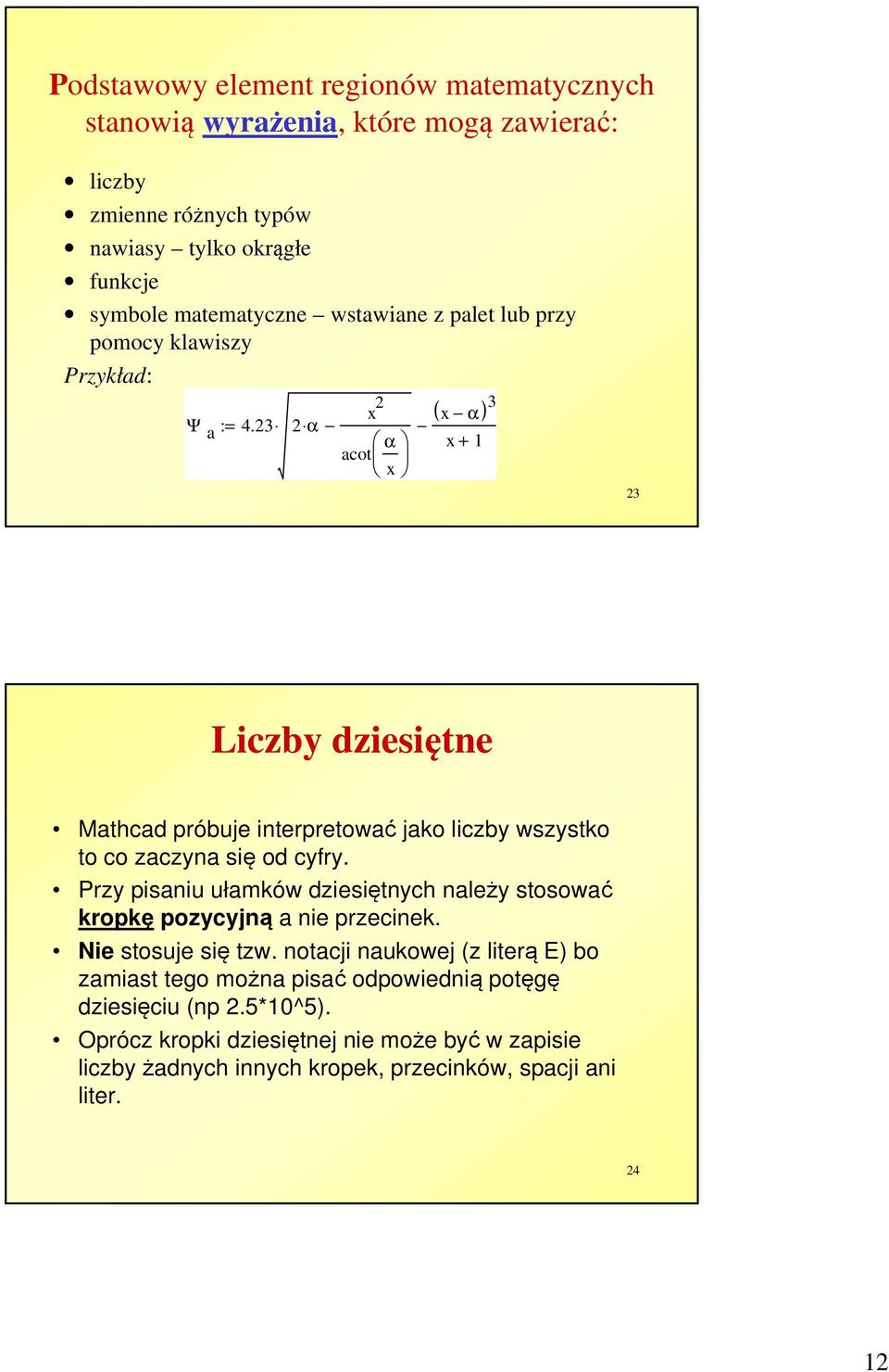 23 2 α x 2 α acot x x α x + 1 23 Liczby dziesiętne Mathcad próbuje interpretować jako liczby wszystko to co zaczyna się od cyfry.