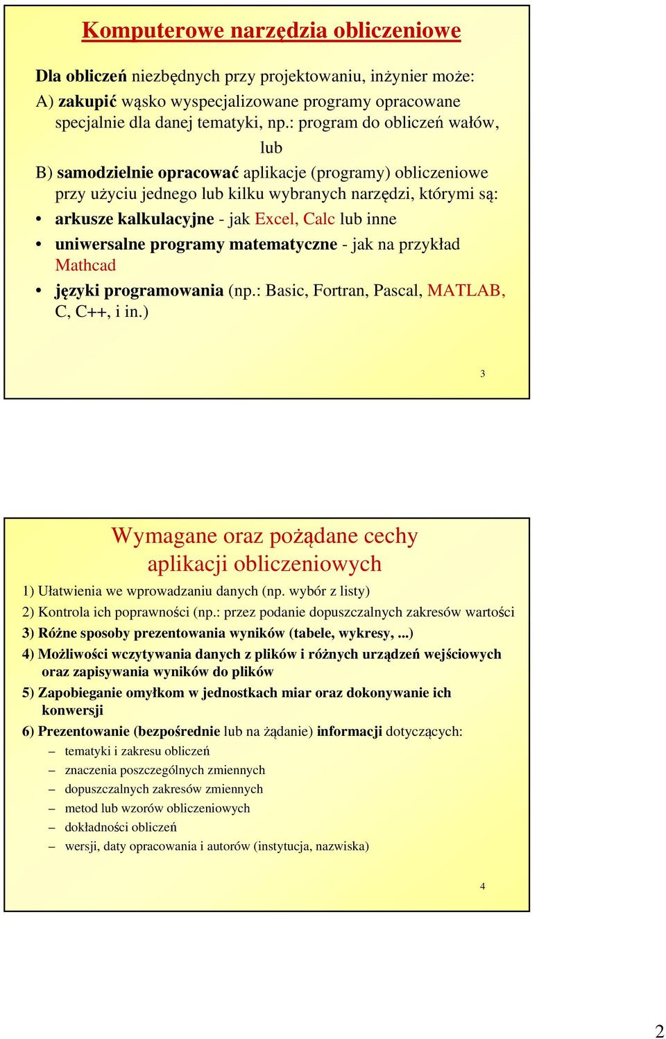 inne uniwersalne programy matematyczne - jak na przykład Mathcad języki programowania (np.: Basic, Fortran, Pascal, MATLAB, C, C++, i in.