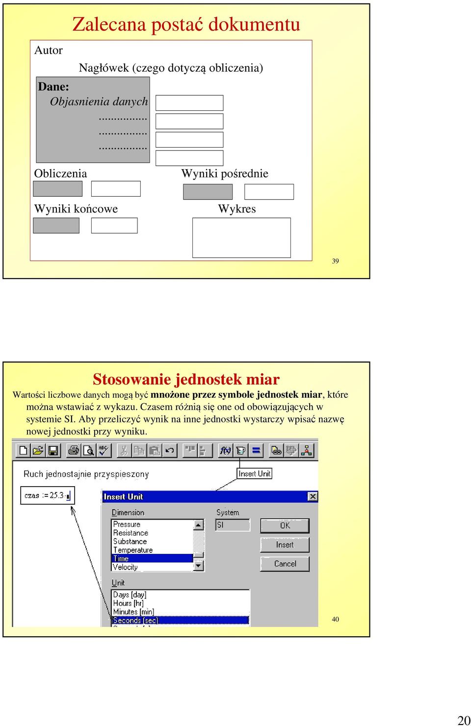 danych mogą być mnożone przez symbole jednostek miar, które można wstawiać z wykazu.