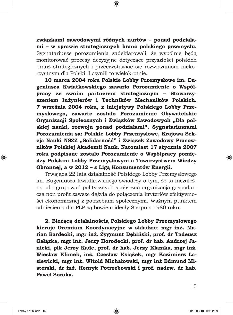 I czynili to wielokrotnie. 10 marca 2004 roku Polskie Lobby Przemysłowe im.