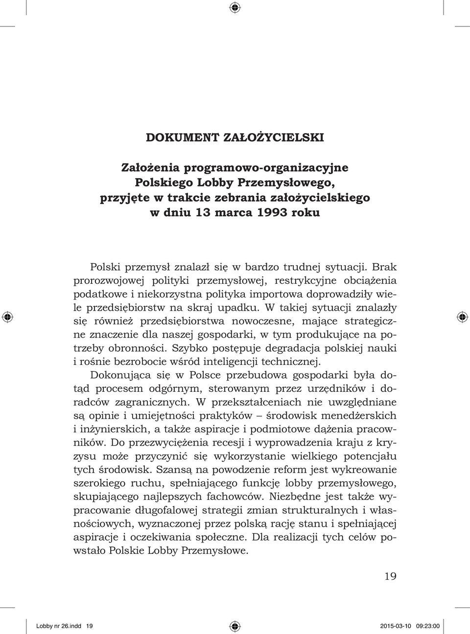 W takiej sytuacji znalazły się również przedsiębiorstwa nowoczesne, mające strategiczne znaczenie dla naszej gospodarki, w tym produkujące na potrzeby obronności.