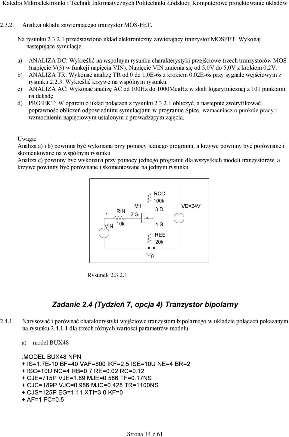 b) ANALIZA TR: Wykonać analizę TR od 0 do,0e-6s z krokiem 0,0E-6s przy sygnale wejściowym z rysunku..3. Wykreślić krzywe na wspólnym rysunku.