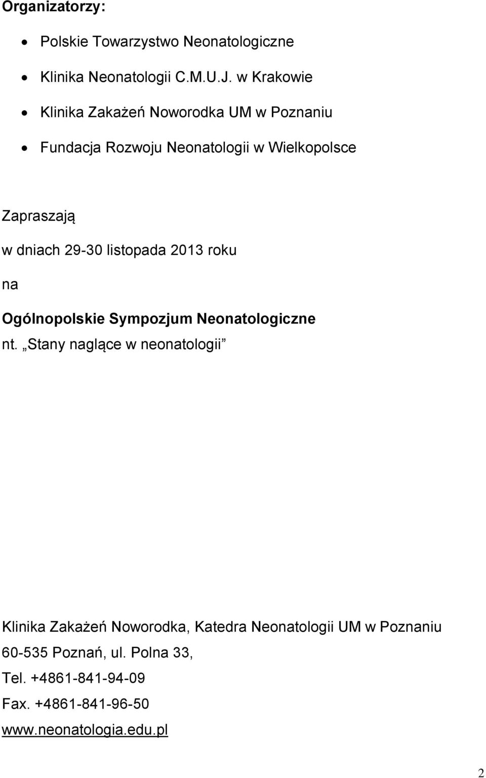 dniach 29-30 listopada 2013 roku na Ogólnopolskie Sympozjum Neonatologiczne nt.