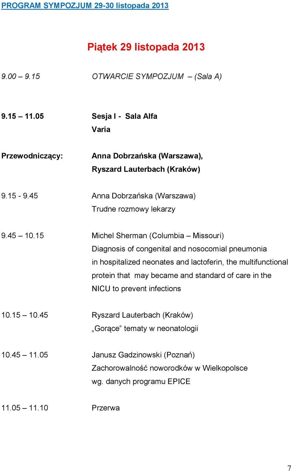 15 Michel Sherman (Columbia Missouri) Diagnosis of congenital and nosocomial pneumonia in hospitalized neonates and lactoferin, the multifunctional protein that may became