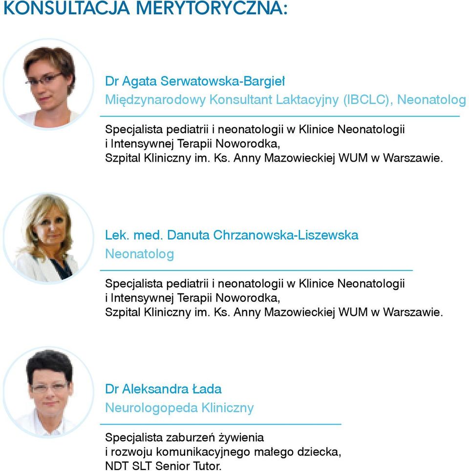 Danuta Chrzanowska-Liszewska Neonatolog Specjalista pediatrii i neonatologii w Klinice Neonatologii i Intensywnej Terapii Noworodka, Szpital Kliniczny