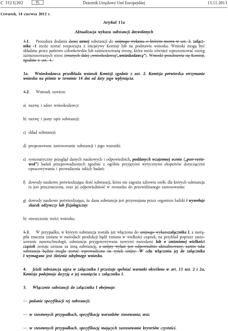 Wnioski mogą być składane przez państwo członkowskie lub zainteresowaną stronę, która może również reprezentować szereg zainteresowanych stron (zwanych dalej wnioskodawcą wnioskodawcę ).