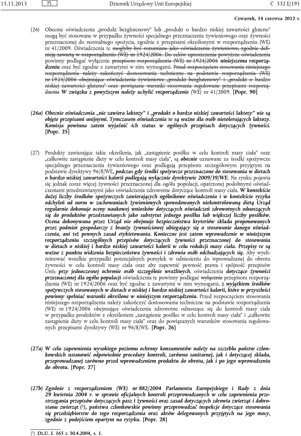 przeznaczenia żywieniowego oraz żywności przeznaczonej do normalnego spożycia, zgodnie z przepisami określonymi w rozporządzeniu (WE) nr 41/2009.