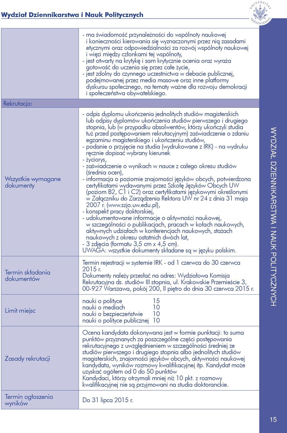 na krytykę i sam krytycznie ocenia oraz wyraża gotowość do uczenia się przez całe życie, - jest zdolny do czynnego uczestnictwa w debacie publicznej, podejmowanej przez media masowe oraz inne
