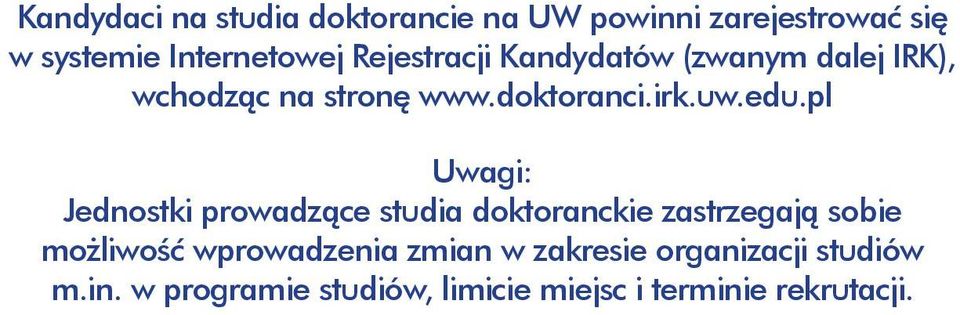pl Uwagi: Jednostki prowadzące studia doktoranckie zastrzegają sobie możliwość wprowadzenia