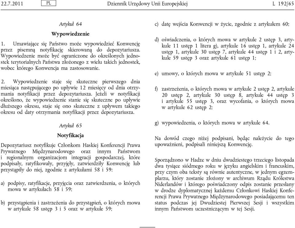 Wypowiedzenie staje się skuteczne pierwszego dnia miesiąca następującego po upływie 12 miesięcy od dnia otrzymania notyfikacji przez depozytariusza.