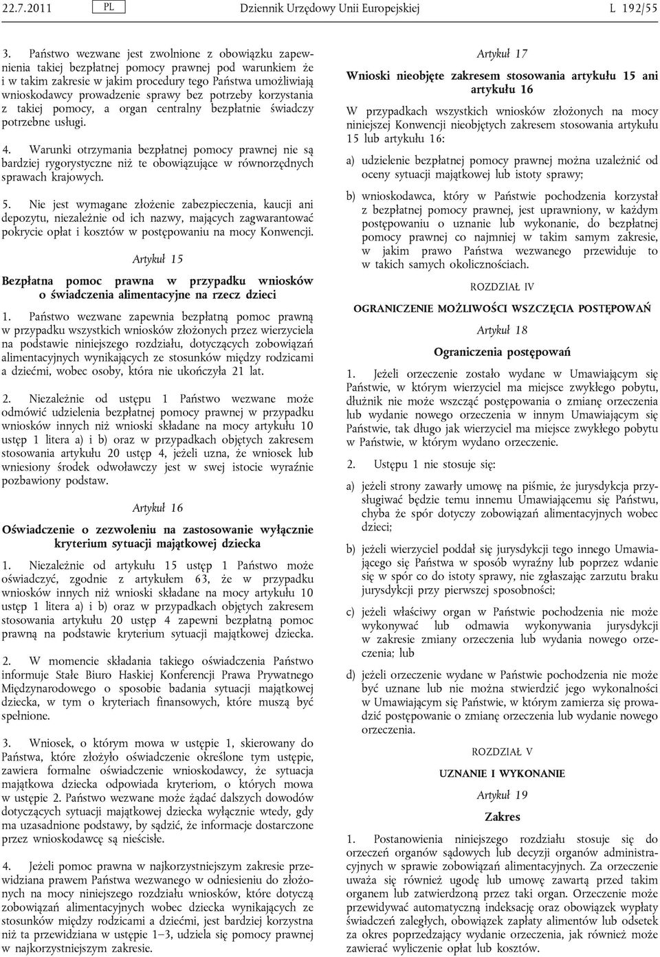 bez potrzeby korzystania z takiej pomocy, a organ centralny bezpłatnie świadczy potrzebne usługi. 4.