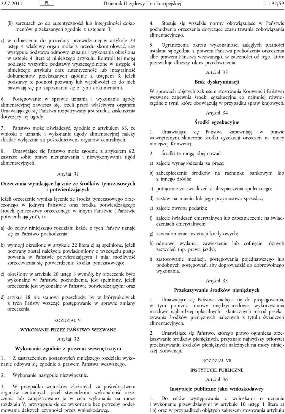 Kontroli tej mogą podlegać wszystkie podstawy wyszczególnione w ustępie 4 niniejszego artykułu oraz autentyczność lub integralność dokumentów przekazanych zgodnie z ustępem 3, jeżeli podstawy te