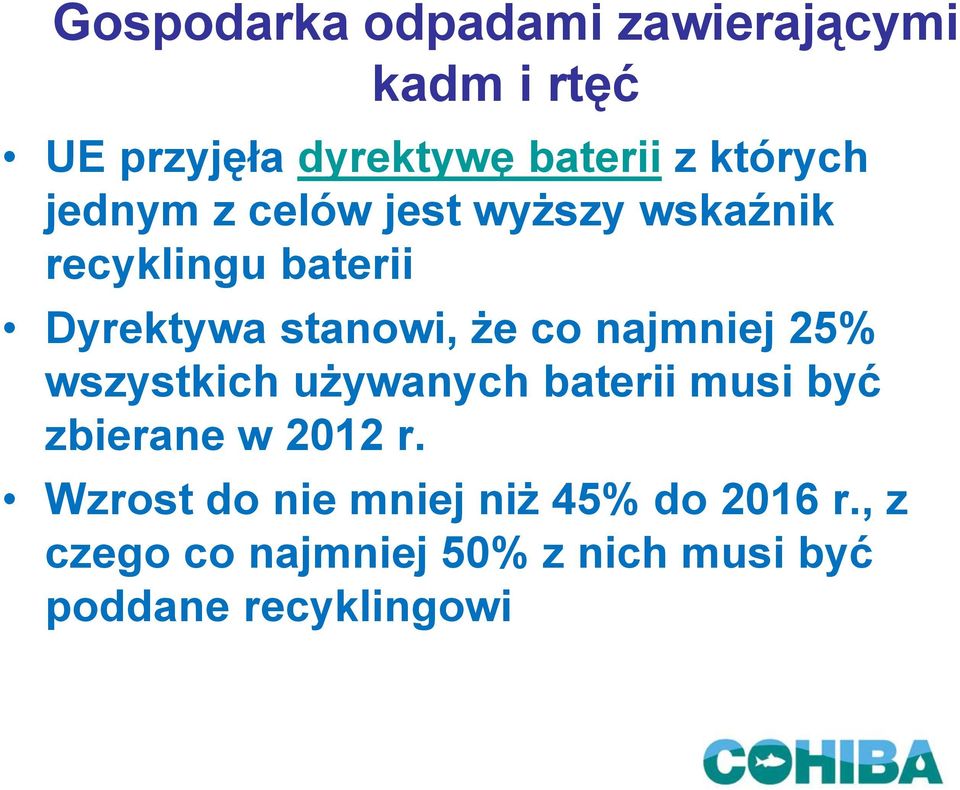 że co najmniej 25% wszystkich używanych baterii musi być zbierane w 2012 r.