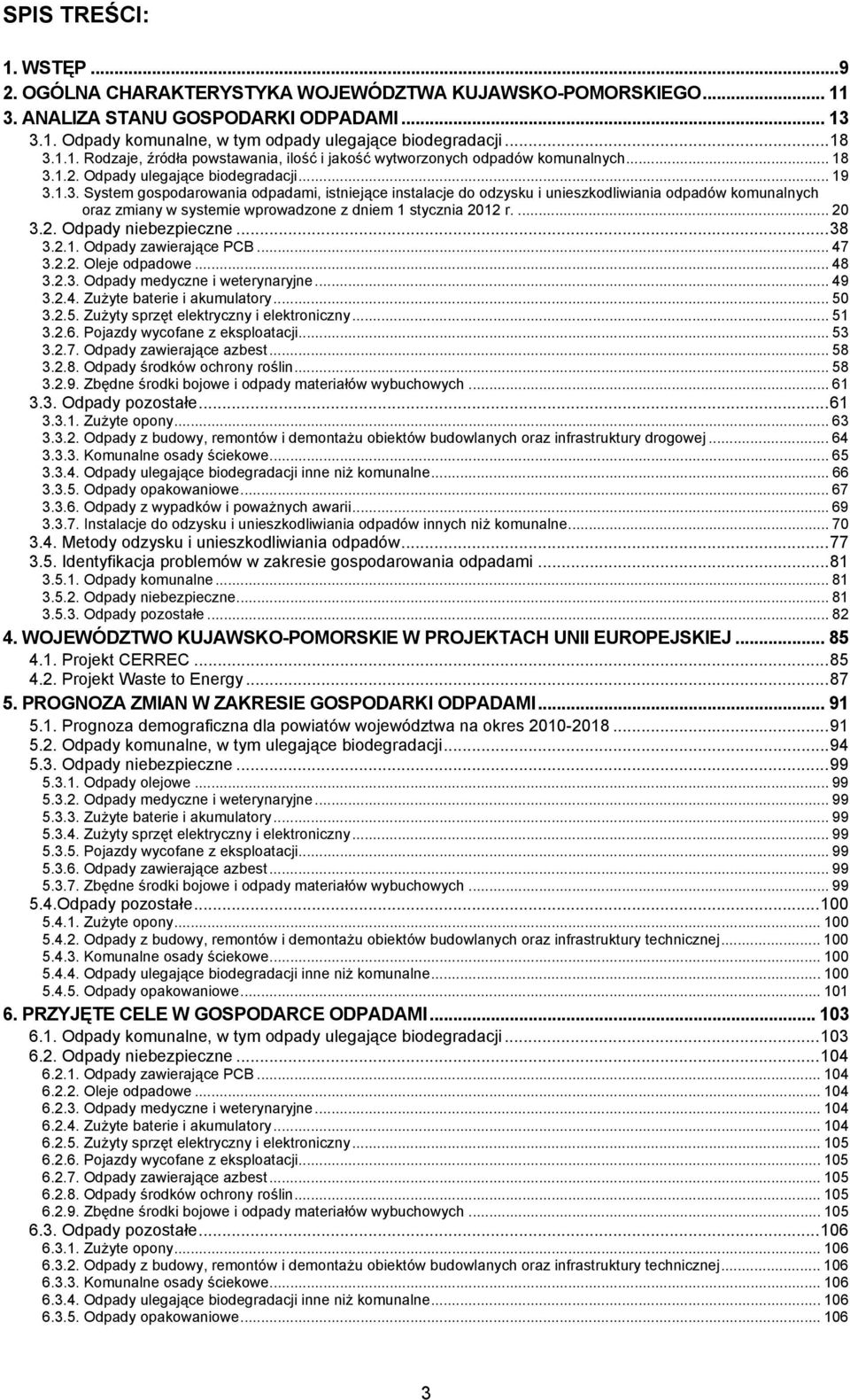 ... 20 3.2. Odpady niebezpieczne... 38 3.2.1. Odpady zawierające PCB... 47 3.2.2. Oleje odpadowe... 48 3.2.3. Odpady medyczne i weterynaryjne... 49 3.2.4. Zużyte baterie i akumulatory... 50