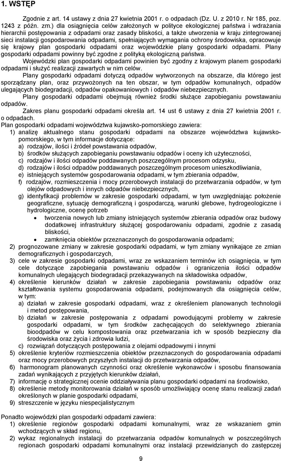 gospodarowania odpadami, spełniających wymagania ochrony środowiska, opracowuje się krajowy plan gospodarki odpadami oraz wojewódzkie plany gospodarki odpadami.