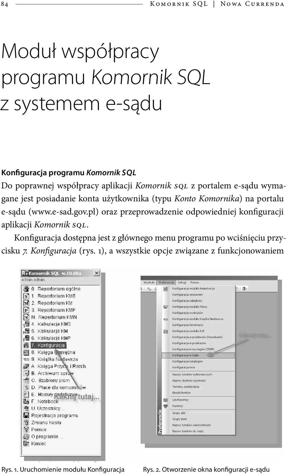 pl) oraz przeprowadzenie odpowiedniej konfiguracji aplikacji Komornik SQL. Konfiguracja dostępna jest z głównego menu programu po wciśnięciu przycisku 7.