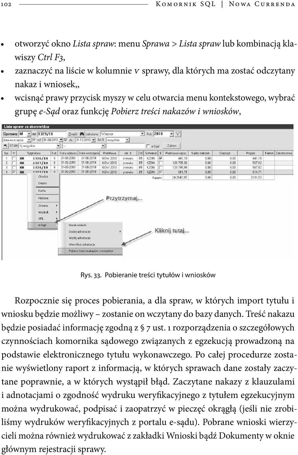 Pobieranie treści tytułów i wniosków Rozpocznie się proces pobierania, a dla spraw, w których import tytułu i wniosku będzie możliwy zostanie on wczytany do bazy danych.