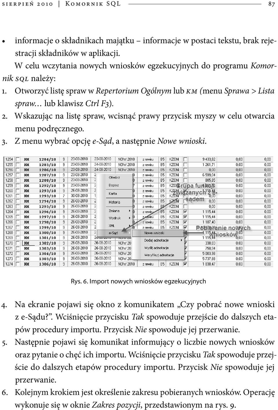 Wskazując na listę spraw, wcisnąć prawy przycisk myszy w celu otwarcia menu podręcznego. 3. Z menu wybrać opcję e-sąd, a następnie Nowe wnioski. Rys. 6. Import nowych wniosków egzekucyjnych 4.