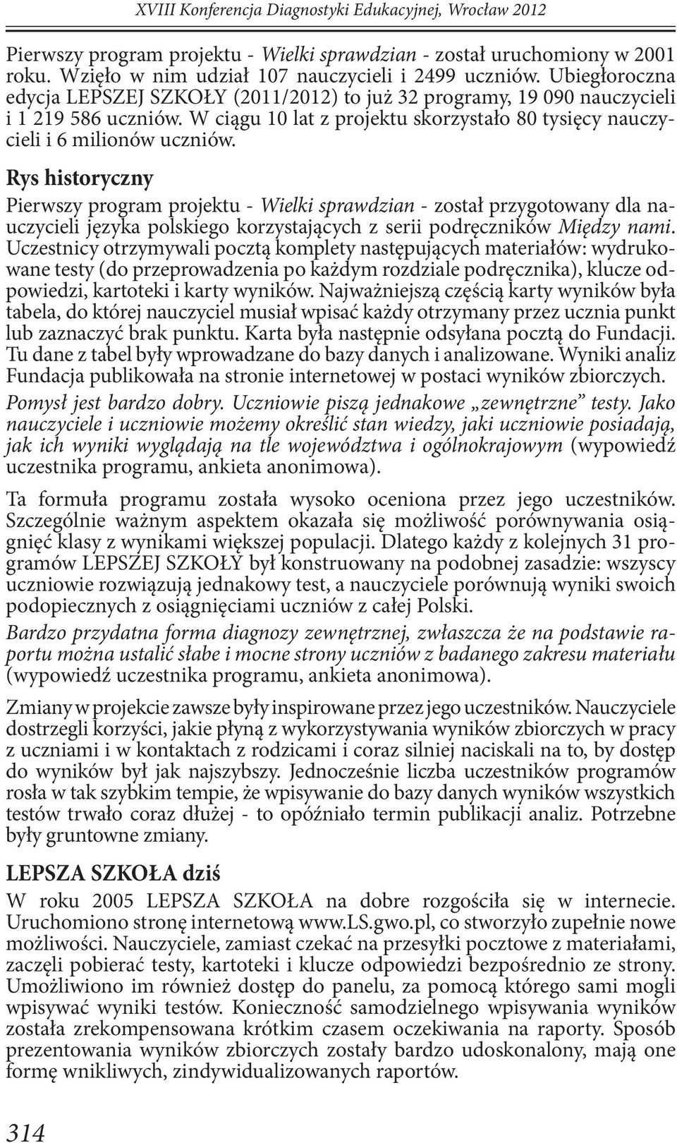 Rys historyczny Pierwszy program projektu - Wielki sprawdzian - został przygotowany dla nauczycieli języka polskiego korzystających z serii podręczników Między nami.