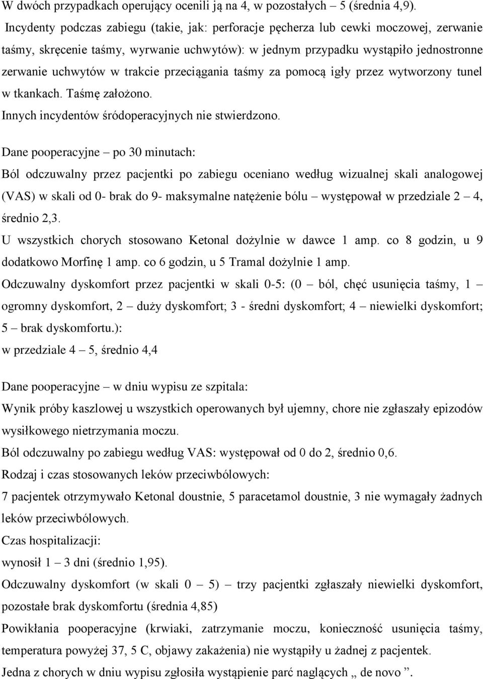 trakcie przeciągania taśmy za pomocą igły przez wytworzony tunel w tkankach. Taśmę założono. Innych incydentów śródoperacyjnych nie stwierdzono.