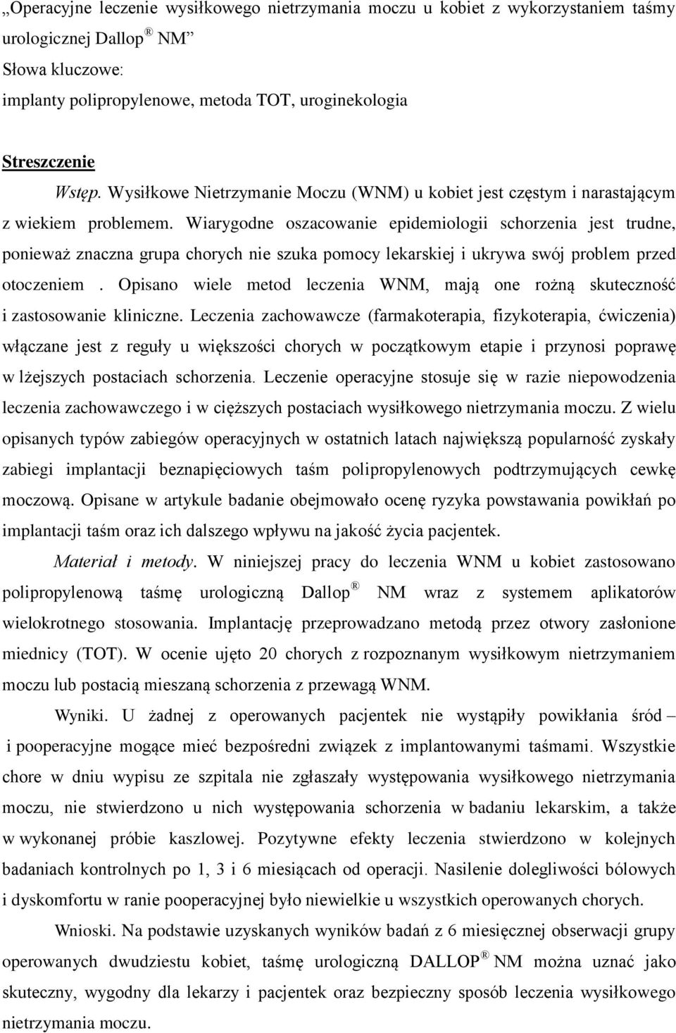 Wiarygodne oszacowanie epidemiologii schorzenia jest trudne, ponieważ znaczna grupa chorych nie szuka pomocy lekarskiej i ukrywa swój problem przed otoczeniem.