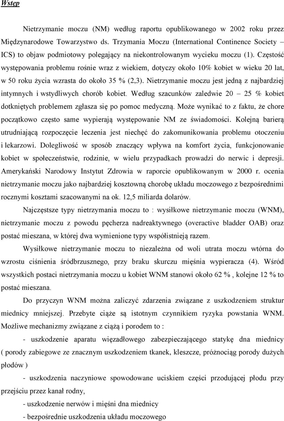 Częstość występowania problemu rośnie wraz z wiekiem, dotyczy około 10% kobiet w wieku 20 lat, w 50 roku życia wzrasta do około 35 % (2,3).