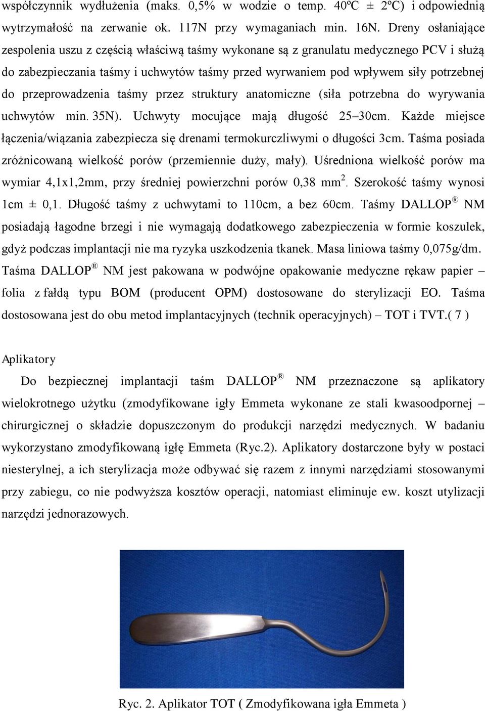 przeprowadzenia taśmy przez struktury anatomiczne (siła potrzebna do wyrywania uchwytów min. 35N). Uchwyty mocujące mają długość 25 30cm.