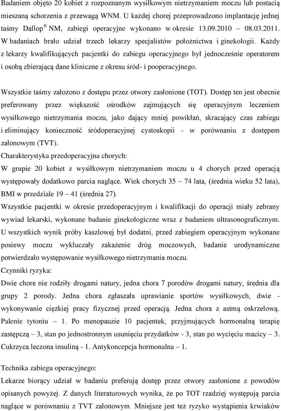 W badaniach brało udział trzech lekarzy specjalistów położnictwa i ginekologii.