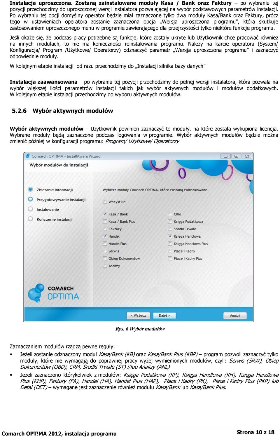 Po wybraniu tej opcji domyślny operator będzie miał zaznaczone tylko dwa moduły Kasa/Bank oraz Faktury, prócz tego w ustawieniach operatora zostanie zaznaczona opcja Wersja uproszczona programu,