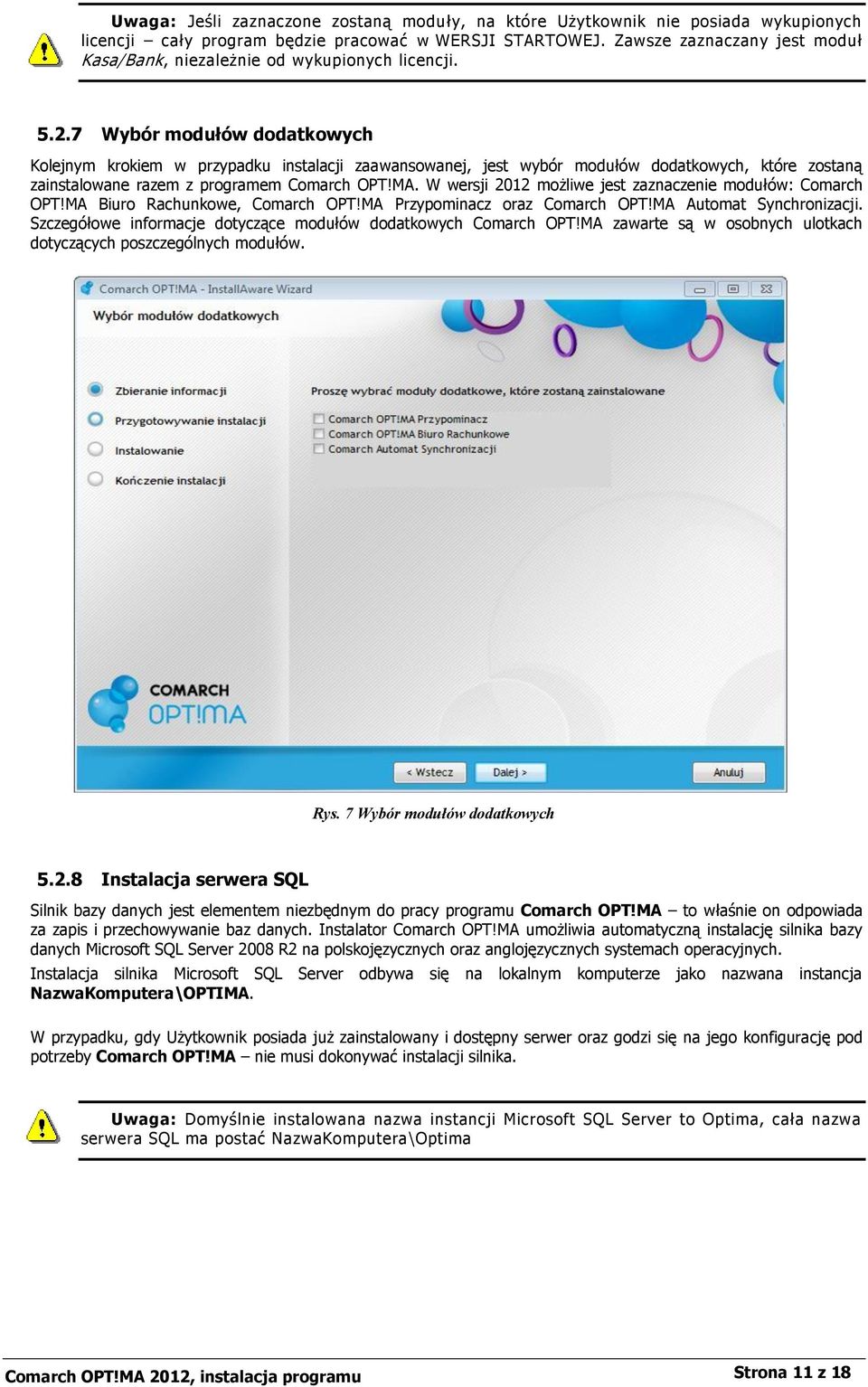 7 Wybór modułów dodatkowych Kolejnym krokiem w przypadku instalacji zaawansowanej, jest wybór modułów dodatkowych, które zostaną zainstalowane razem z programem Comarch OPT!MA.