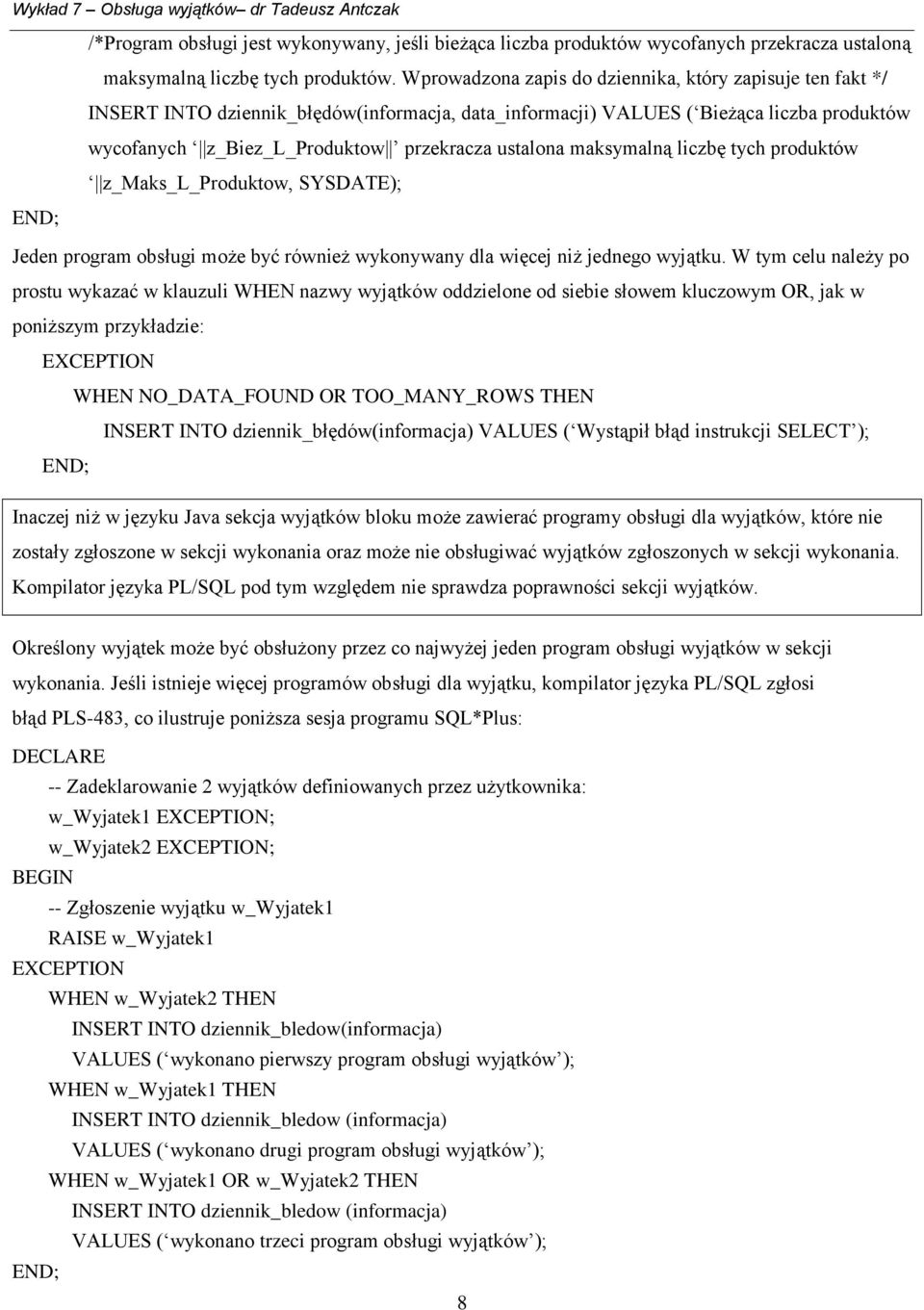 maksymalną liczbę tych produktów z_maks_l_produktow, SYSDATE); Jeden program obsługi może być również wykonywany dla więcej niż jednego wyjątku.
