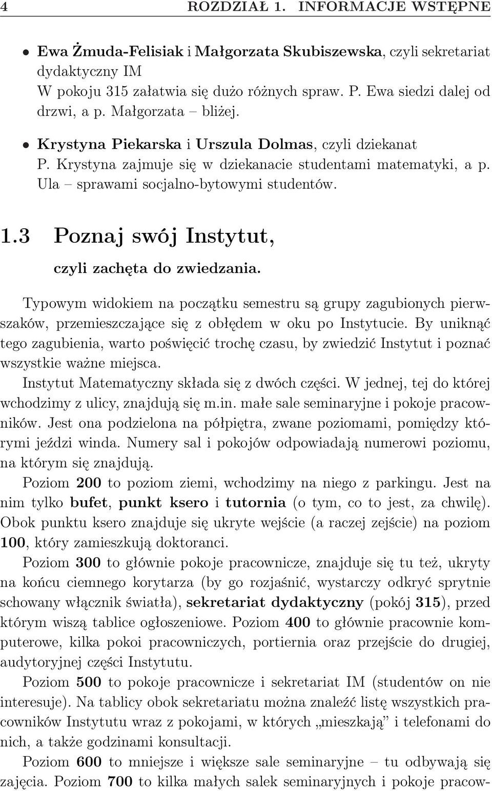 3 Poznaj swój Instytut, czyli zachęta do zwiedzania. Typowym widokiem na początku semestru są grupy zagubionych pierwszaków, przemieszczające się z obłędem w oku po Instytucie.