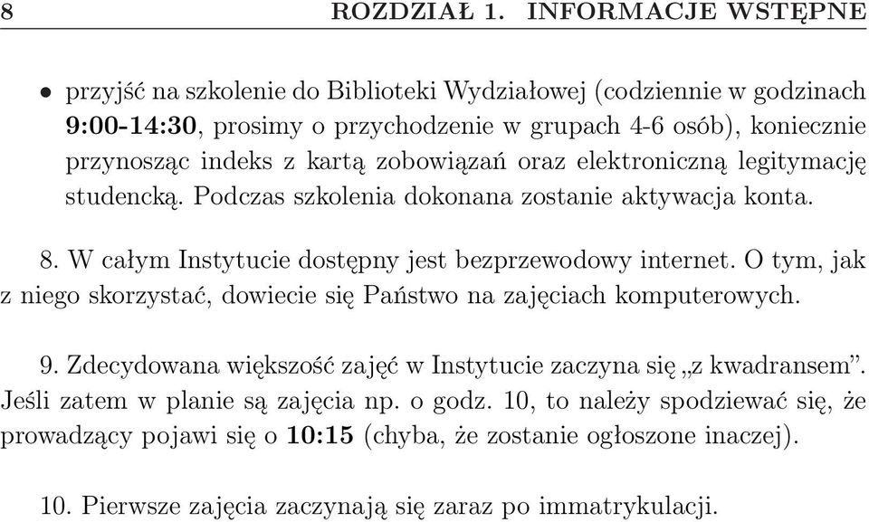 kartą zobowiązań oraz elektroniczną legitymację studencką. Podczas szkolenia dokonana zostanie aktywacja konta. 8. W całym Instytucie dostępny jest bezprzewodowy internet.