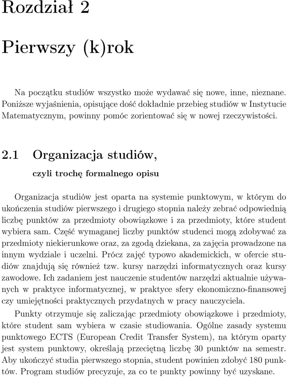 1 Organizacja studiów, czyli trochę formalnego opisu Organizacja studiów jest oparta na systemie punktowym, w którym do ukończenia studiów pierwszego i drugiego stopnia należy zebrać odpowiednią