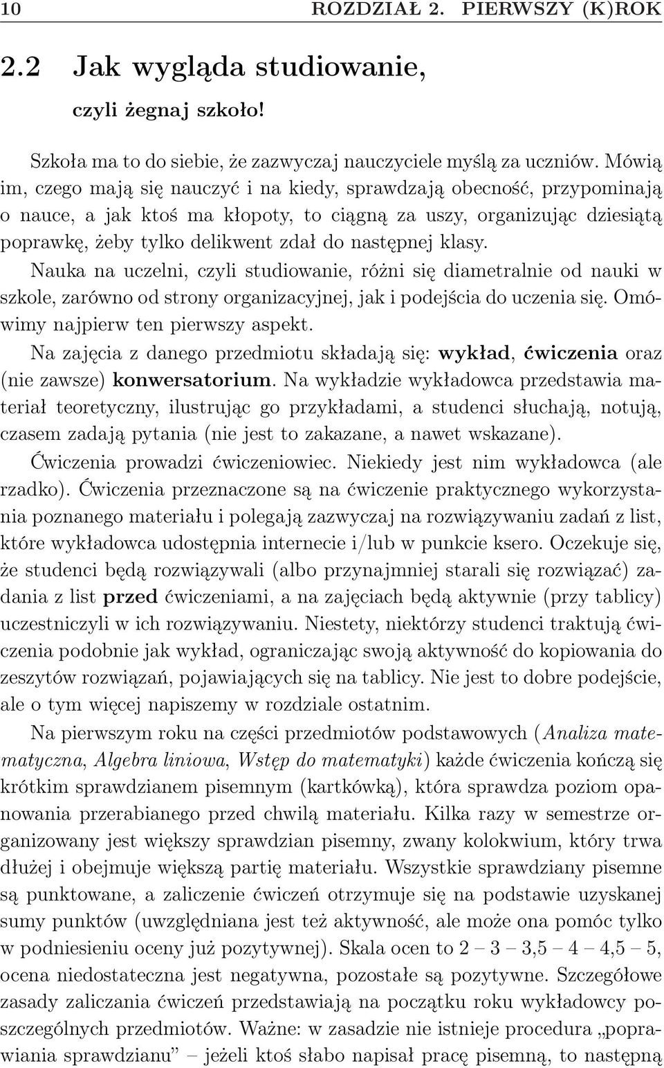 następnej klasy. Nauka na uczelni, czyli studiowanie, różni się diametralnie od nauki w szkole, zarówno od strony organizacyjnej, jak i podejścia do uczenia się. Omówimy najpierw ten pierwszy aspekt.