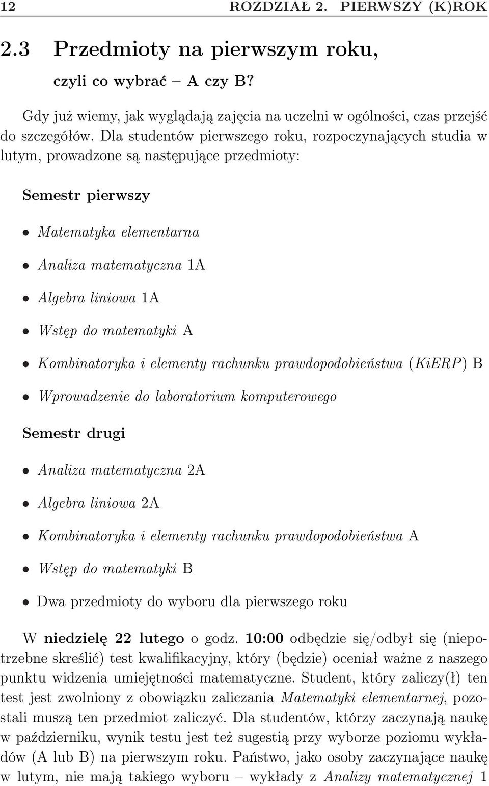 matematyki A Kombinatoryka i elementy rachunku prawdopodobieństwa (KiERP) B Wprowadzenie do laboratorium komputerowego Semestr drugi Analiza matematyczna 2A Algebra liniowa 2A Kombinatoryka i