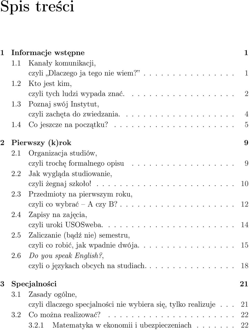 ................. 9 2.2 Jak wygląda studiowanie, czyli żegnaj szkoło!........................ 10 2.3 Przedmioty na pierwszym roku, czyli co wybrać A czy B?.................... 12 2.