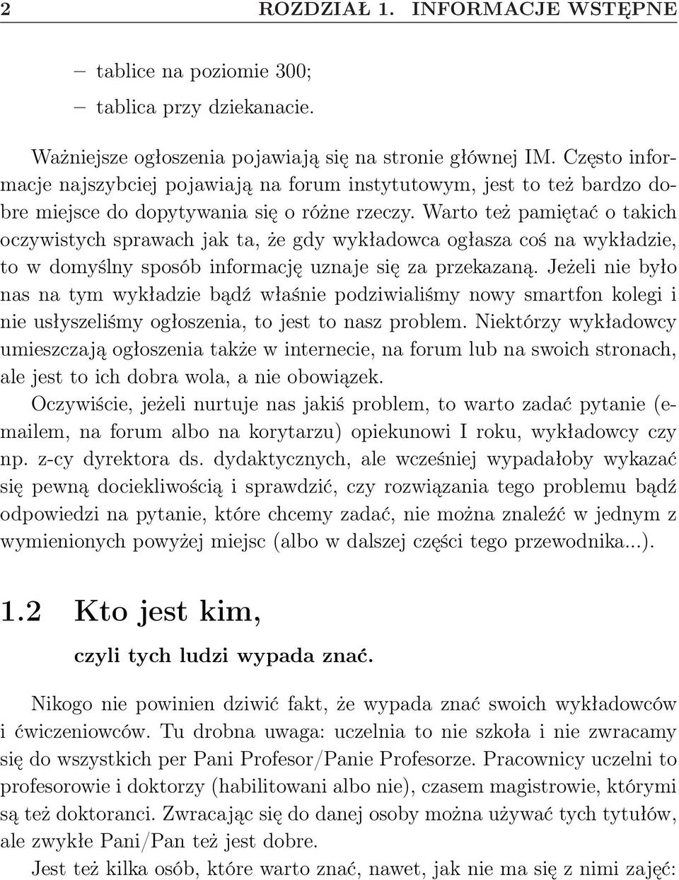 Warto też pamiętać o takich oczywistych sprawach jak ta, że gdy wykładowca ogłasza coś na wykładzie, to w domyślny sposób informację uznaje się za przekazaną.